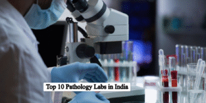 Top 10 Pathology Labs in India 2025